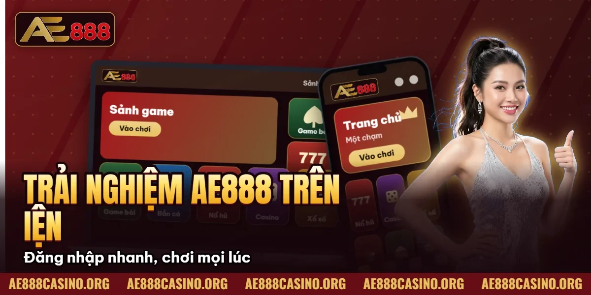 Trải nghiệm AE888 trên điện thoại Mobile-first