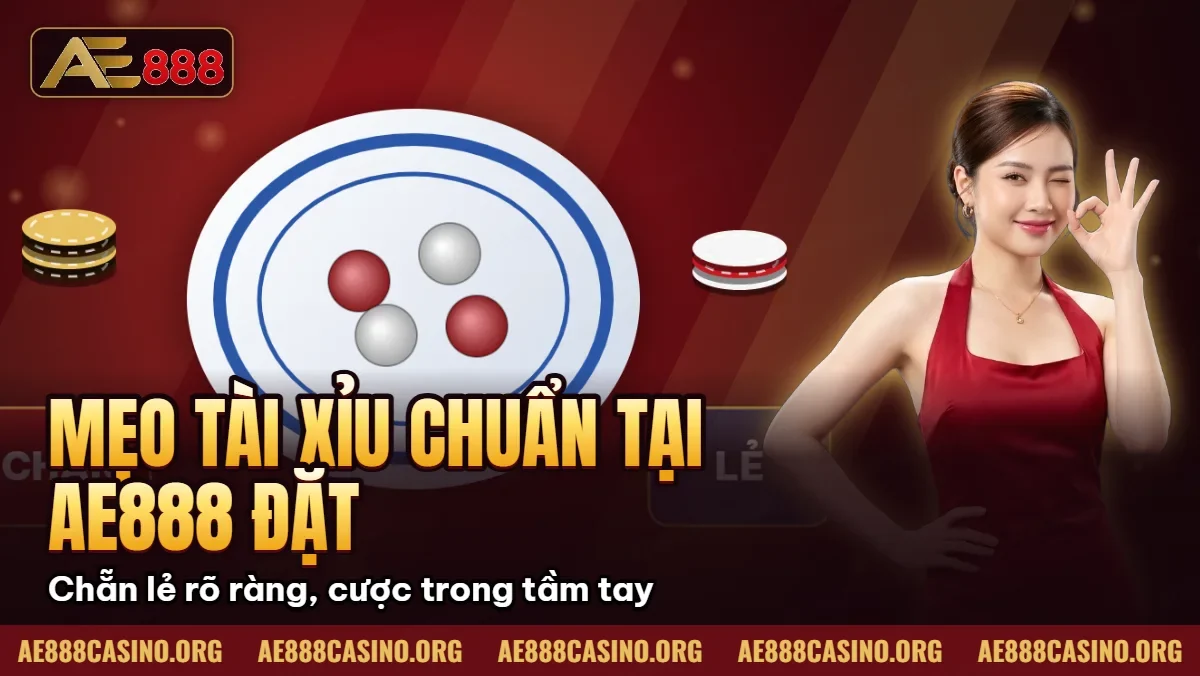 Mẹo Tài Xỉu Chuẩn Tại AE888 – Đặt Cược Thông Minh Cho Mọi Bet Thủ