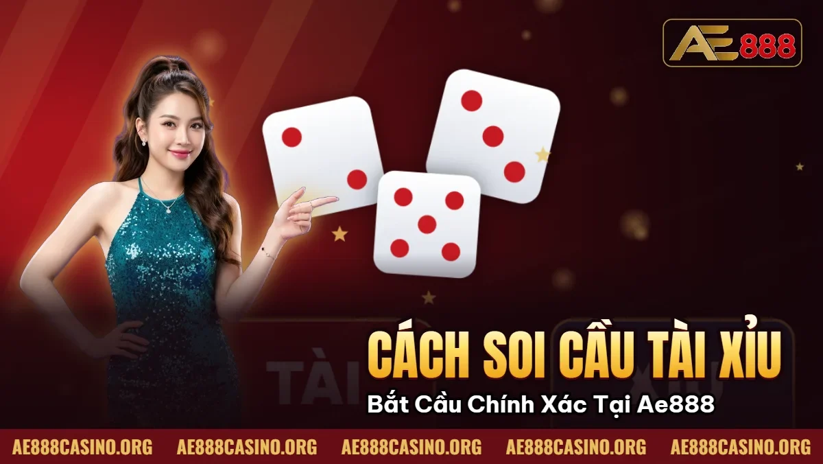 Cách Soi Cầu Tài Xỉu – Bắt Cầu Chính Xác 90% Tại Ae888