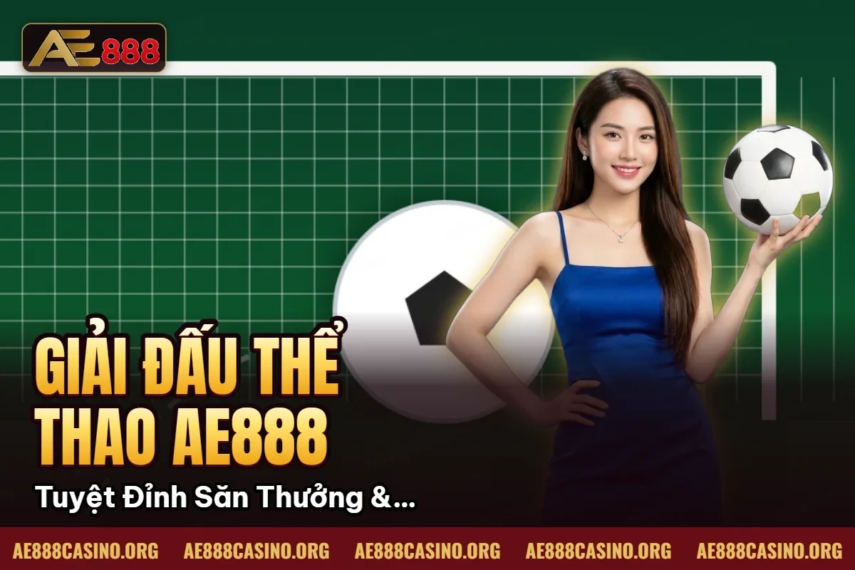 Giải Đấu Thể Thao AE888: Tuyệt Đỉnh Săn Thưởng & 5 Bí Kíp Top 1 2026