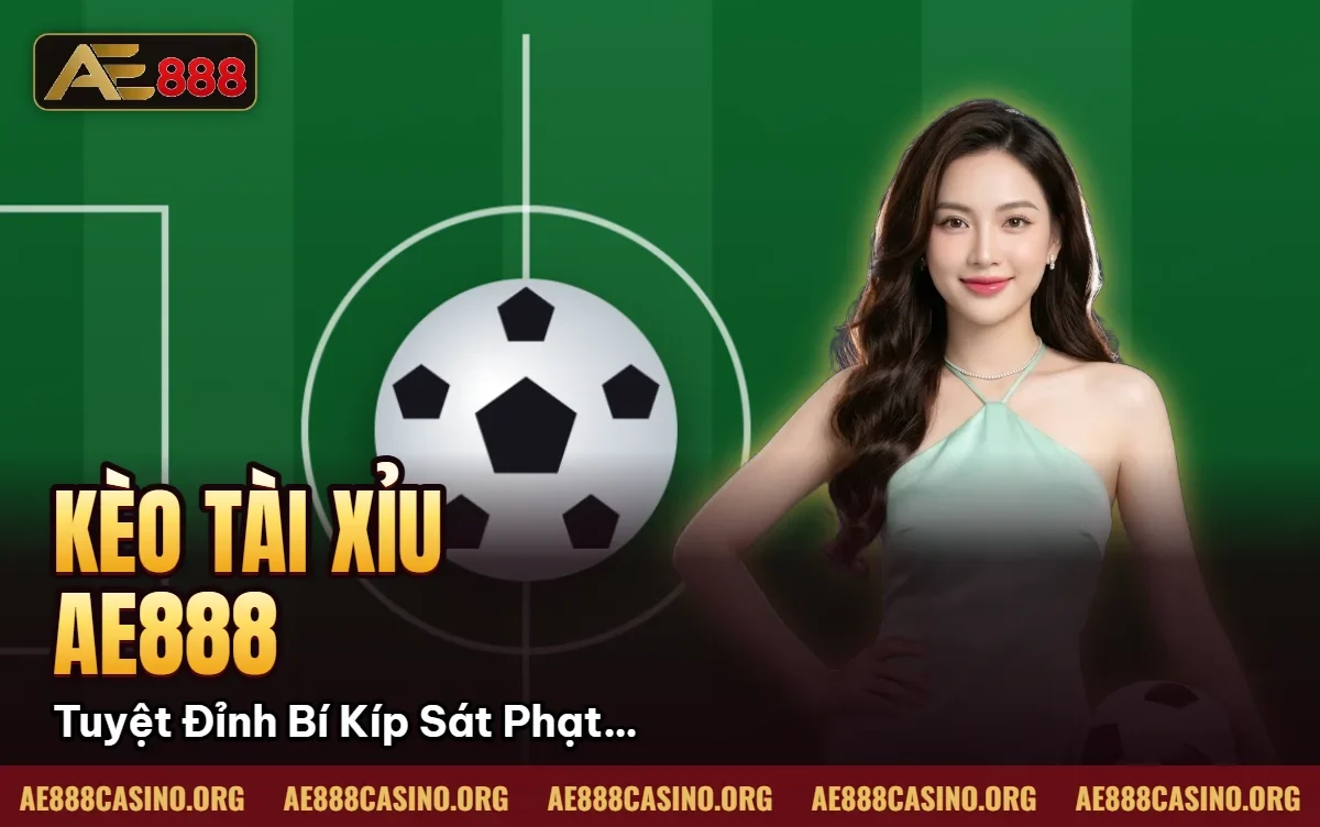 Kèo Tài Xỉu AE888: Tuyệt Đỉnh Bí Kíp Sát Phạt Bất Bại 2026